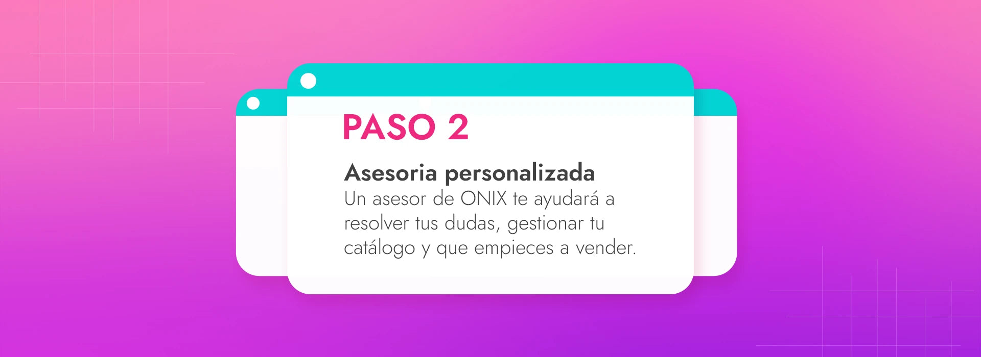 Banner del Paso 2 del programa de emprendedores Onix, que destaca la asesoría personalizada para resolver dudas, gestionar el catálogo y empezar a vender.